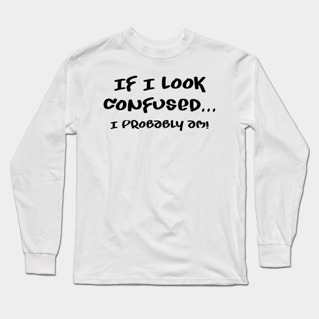 I am probably confused Long Sleeve T-Shirt by Naumovski